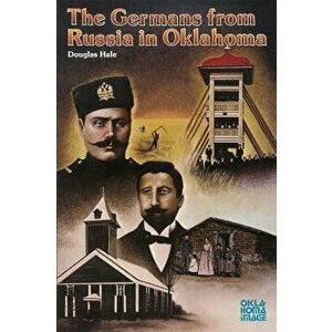 The Germans from Russia in Oklahoma, Paperback - Douglas Hale imagine
