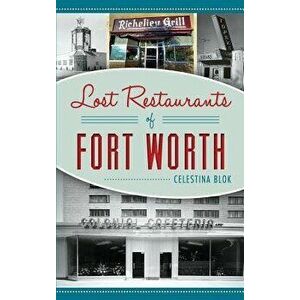 Lost Restaurants of Fort Worth, Hardcover - Celestina Blok imagine