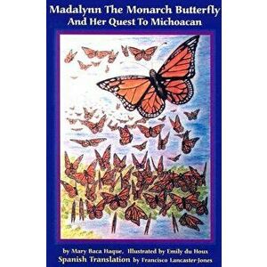 Madalynn the Monarch Butterfly and Her Quest to Michoacan, Paperback - Mary Baca Haque imagine