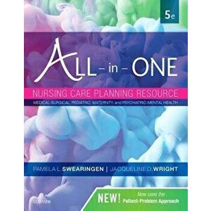 All-In-One Nursing Care Planning Resource: Medical-Surgical, Pediatric, Maternity, and Psychiatric-Mental Health, Paperback - Pamela L. Swearingen imagine