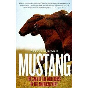 Mustang: The Saga of the Wild Horse in the American West, Paperback - Deanne Stillman imagine