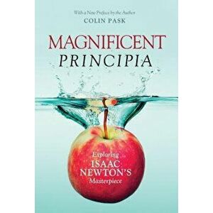 Magnificent Principia: Exploring Isaac Newton's Masterpiece, Paperback - Colin Pask imagine