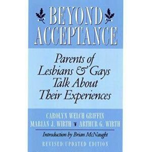 Beyond Acceptance: Parents of Lesbians & Gays Talk about Their Experiences, Paperback - Carolyn W. Griffin imagine