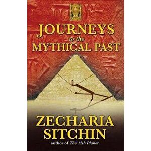Journeys to the Mythical Past, Paperback - Zecharia Sitchin imagine