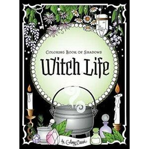 Coloring Book of Shadows: Witch Life, Hardcover - Amy Cesari imagine