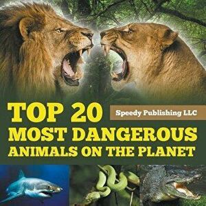 Top 20 Most Dangerous Animals on the Planet, Paperback - Speedy Publishing LLC imagine