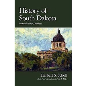 History of South Dakota, 4th Edition, Revised, Paperback - Herbert S. Schell imagine