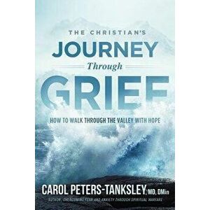 The Christian's Journey Through Grief: How to Walk Through the Valley with Hope, Paperback - Carol Peters-Tanksley imagine
