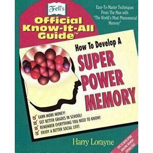 How to Develop a Super Power Memory: Fell's Offical Know-It-All Guide, Paperback - Harry Lorayne imagine