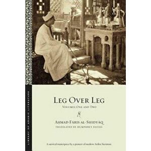 Leg Over Leg: Volumes One and Two, Paperback - Ahmad Faris Al-Shidyaq imagine