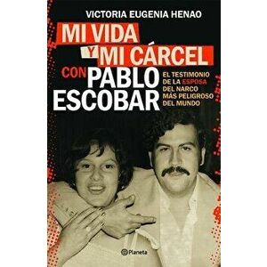Mi Vida Y Mi Carcel Con Pablo Escobar, Paperback - Victoria Eugenia Henao imagine