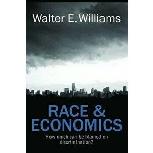 Race & Economics: How Much Can Be Blamed on Discrimination?, Paperback - Walter E. Williams imagine