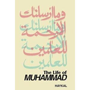 The Life of Muhammad, Paperback - Muhammad Husayn Haykal imagine