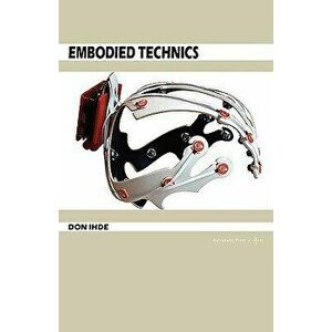 Embodied Technics, Paperback - Don Ihde imagine