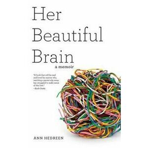 Her Beautiful Brain: A Memoir, Paperback - Ann Hedreen imagine