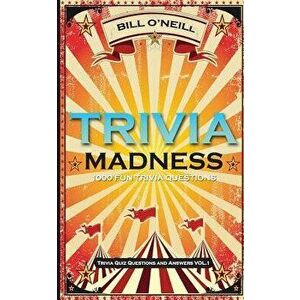 Trivia Madness: 1000 Fun Trivia Questions, Paperback - Bill O'Neill imagine