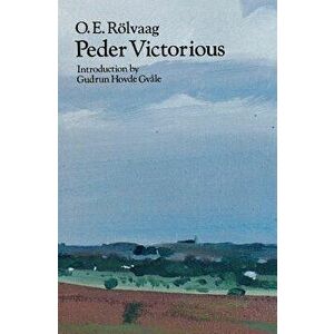 Peder Victorious: A Tale of the Pioneers Twenty Years Later, Paperback - O. E. Rolvaag imagine