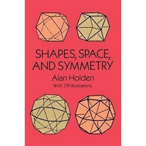 Shapes, Space, and Symmetry, Paperback - Alan Holden imagine