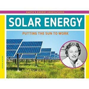 Solar Energy: Putting the Sun to Work - Jessie Alkire imagine