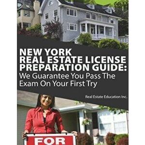 New York Real Estate License Preparation Guide: We Guarantee You Pass the Exam on Your First Try, Paperback - Real Estate Education Inc imagine