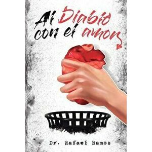 Al Diablo Con El Amor: Una Visión Sana del Amor Imperfecto, Paperback - Rafael Ramos imagine