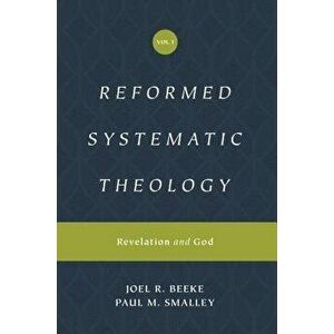 Reformed Systematic Theology, Volume 1: Volume 1: Revelation and God, Hardcover - Joel Beeke imagine