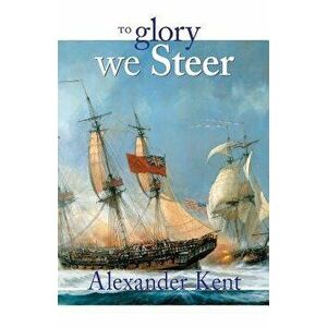 To Glory We Steer: The Richard Bolitho Novels, Paperback - Alexander Kent imagine