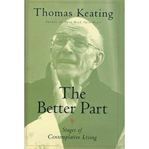The Better Part: Stages of Contemplative Living, Paperback - Thomas Keating imagine