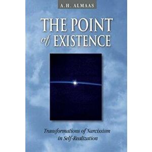 The Point of Existence: Transformations of Narcissism in Self-Realization, Paperback - A. H. Almaas imagine