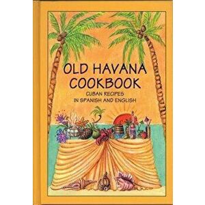 Old Havana Cookbook: Cuban Recipes in Spanish and English, Paperback - Rafael Marcos imagine