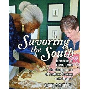 Savoring the South: Memories of Edna Lewis, the Grande Dame of Southern Cooking, Paperback - Angela Mulloy imagine