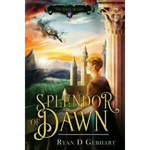 Splendor of Dawn, Paperback - Ryan D. Gebhart imagine
