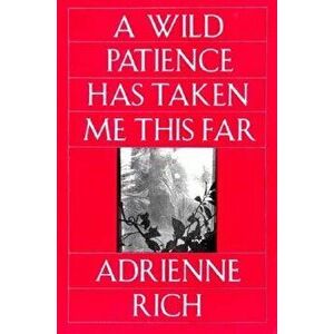 A Wild Patience Has Taken Me This Far: Poems 1978-1981, Paperback - Adrienne Rich imagine