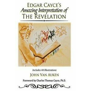 Edgar Cayce's Amazing Interpretation of the Revelation, Paperback - John Van Auken imagine