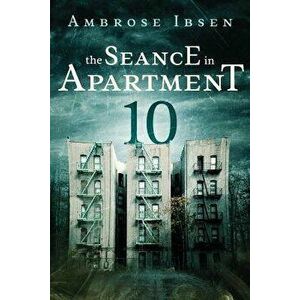 The Seance in Apartment 10, Paperback - Ambrose Ibsen imagine