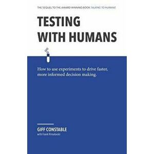 Testing with Humans: How to Use Experiments to Drive Faster, More Informed Decision Making., Paperback - Frank Rimalovski imagine