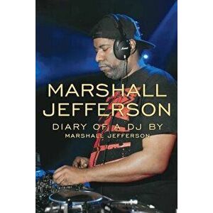 Marshall Jefferson: The Diary of a DJ, Paperback - Marshall Jefferson imagine