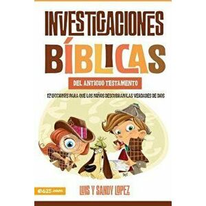 Investigaciones Bíblicas del at: 12 Lecciones Para Que Los Nińos Descubran Las Verdades de Dios., Paperback - Luis Y. Sandy Lopez imagine