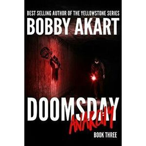 Doomsday Anarchy: A Post-Apocalyptic Survival Thriller, Paperback - Bobby Akart imagine