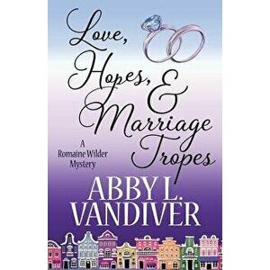 Love, Hopes, & Marriage Tropes, Paperback - Abby L. VanDiver imagine