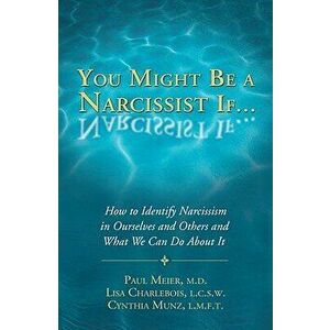 You Might Be a Narcissist If...: How to Identify Narcissism in Ourselves and Others and What We Can Do about It, Paperback - Paul Meier M.D. imagine