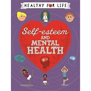 Healthy for Life: Self-Esteem and Mental Health, Paperback - Anna Claybourne imagine