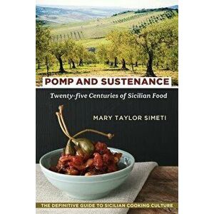 Pomp and Sustenance: Twenty-Five Centuries of Sicilian Food, Paperback - Mary Taylor Simeti imagine