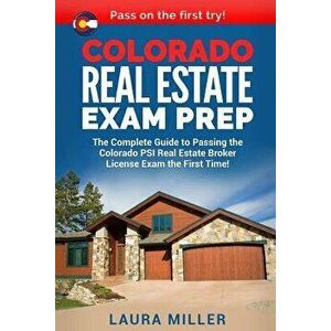Colorado Real Estate Exam Prep: The Complete Guide to Passing the Colorado Psi Real Estate Broker License Exam the First Time!, Paperback - Laura Mill imagine