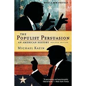 Populist Persuasion: An American History (Revised), Paperback - Michael Kazin imagine