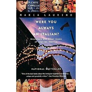 Were You Always an Italian?: Ancestors and Other Icons of Italian America, Paperback - Maria Laurino imagine