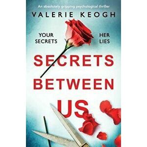 Secrets Between Us: An Absolutely Gripping Psychological Thriller, Paperback - Valerie Keogh imagine