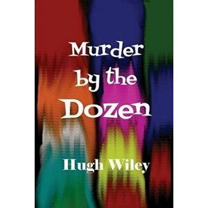 Murder by the Dozen, Paperback - Hugh Wiley imagine