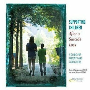 Supporting Children After a Suicide Loss: A Guide for Parents and Caregivers, Paperback - Sarah S. Montgomery imagine