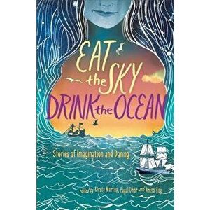 Eat the Sky, Drink the Ocean, Paperback - Kirsty Murray imagine